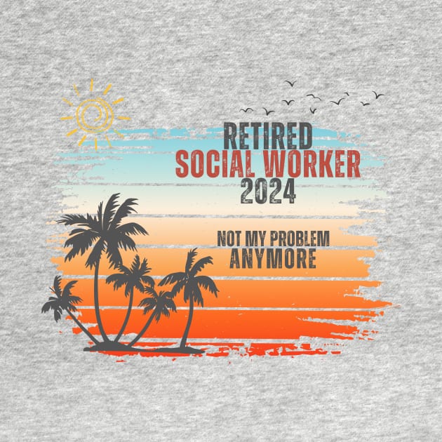 Vintage Retired 2024 Not My Problem Retirement For Social Worker by Positive Designer